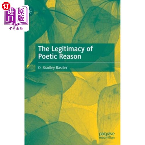 海外直订The Legitimacy of Poetic Reason 诗理性的正当性