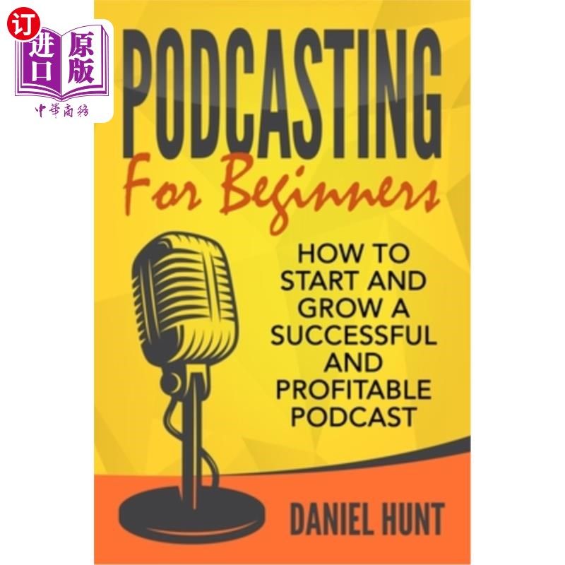 海外直订Podcasting for Beginners: How to Start and Grow a Successful and Profitable Podc 播客初学者:如何开始和发展