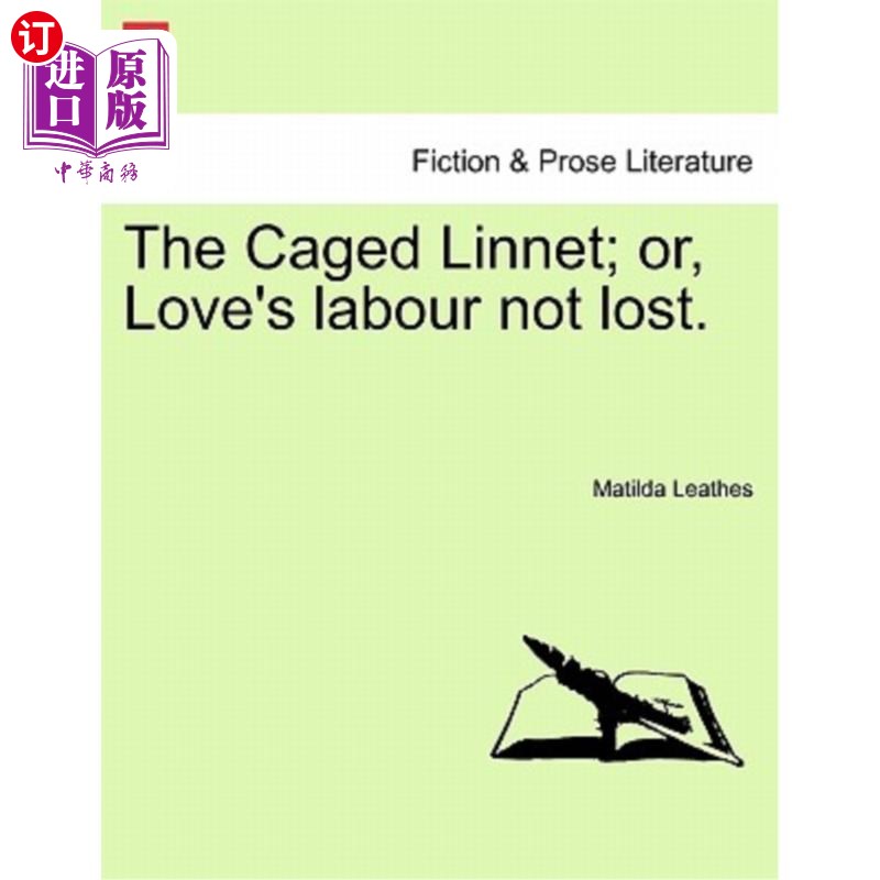 海外直订The Caged Linnet; Or, Love's Labour Not Lost. 笼子里的红雀;或者,爱的努力没有白费。
