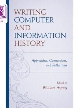 海外直订Writing Computer and Information History: Approaches, Connections, and Reflectio Writing Co