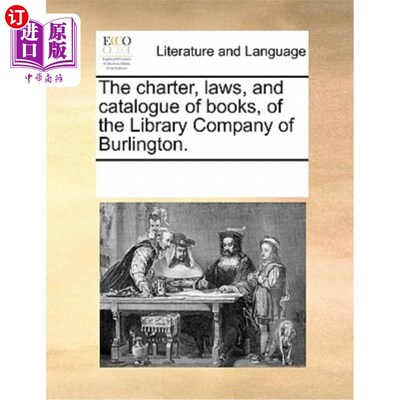 海外直订The Charter, Laws, and Catalogue of Books, of the Library Company of Burlington. 伯灵顿图书馆公司的章程、法