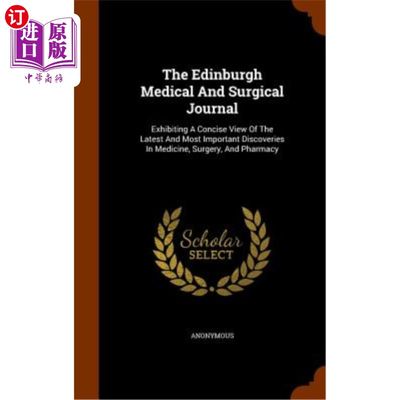 海外直订医药图书The Edinburgh Medical and Surgical Journal: Exhibiting a Concise View of the Lat 爱丁堡医学和外科杂