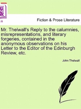 海外直订Mr. Thelwall's Reply to the Calumnies, Misrepresentations, and Literary Forgerie 塞尔沃尔对诽谤、误传和文学
