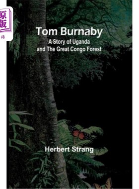 海外直订Tom Burnaby: A Story of Uganda and the Great Congo Forest 汤姆·本纳比：乌干达和大刚果森林的故事