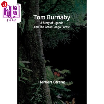 海外直订Tom Burnaby: A Story of Uganda and the Great Congo Forest 汤姆·本纳比：乌干达和大刚果森林的故事