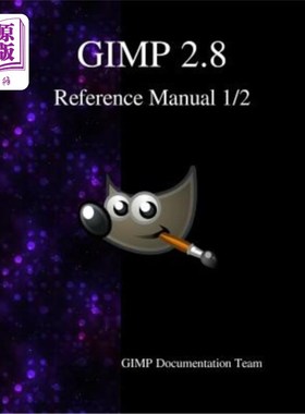 海外直订GIMP 2.8 Reference Manual 1/2: The GNU Image Manipulation Program GIMP 2.8参考手册1/2:GNU图像处理程序