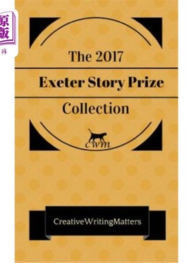 海外直订The 2017 Exeter Story Prize Collection: Nine Prizewinning Stories 2017年埃克塞特故事奖合集:九个获奖故事