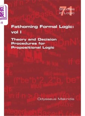海外直订Fathoming Formal Logic: Vol 1: Theory and Decision Procedures for Propositional  探索形式逻辑：第一卷：命题