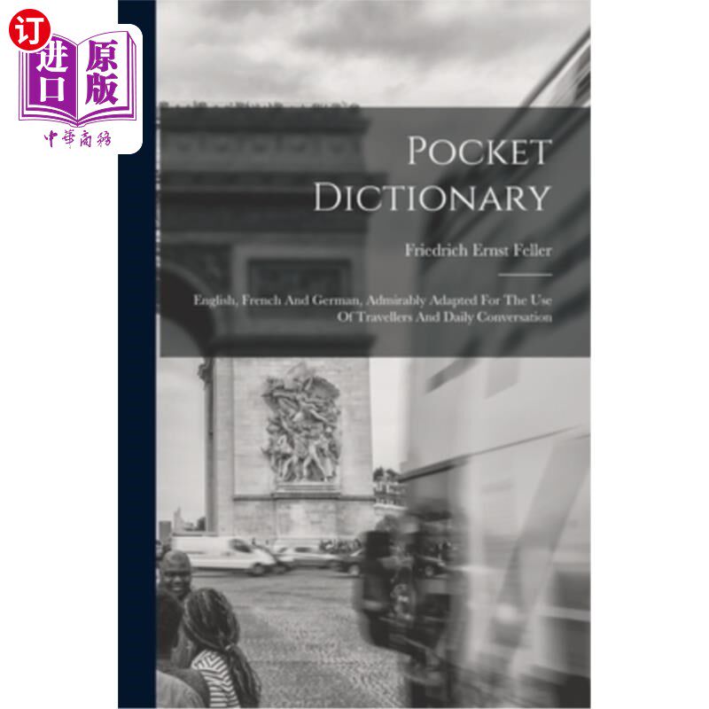 海外直订Pocket Dictionary; English, French And German, Admirably Adapted For The Use Of  袖珍字典;英语、法语和德语