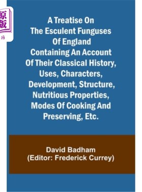 海外直订A treatise on the esculent funguses of England containing an account of their cl 关于英国食用菌的专著，包括