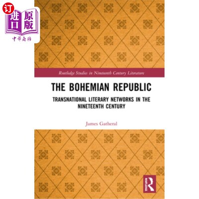 海外直订The Bohemian Republic: Transnational Literary Networks in the Nineteenth Century 波西米亚共和国:十九世纪的