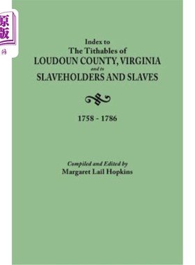 海外直订Index to the Tithables of Loudoun County, Virginia, and to Slaveholders and Slav 弗吉尼亚劳登县的什一税索引