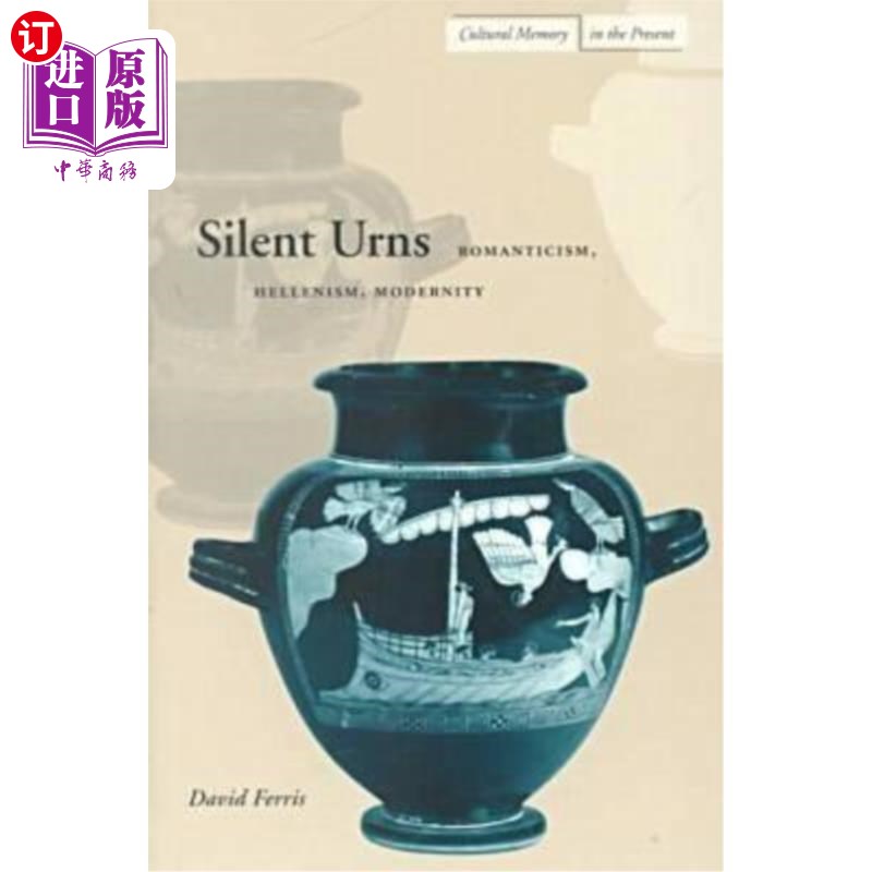 海外直订Silent Urns: Romanticism, Hellenism, Modernity 寂静的瓮:浪漫主义,希腊主义,现代性
