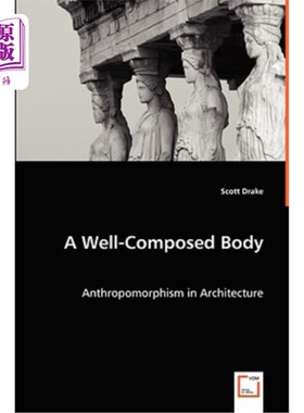 海外直订A Well-Composed Body - Anthropomorphism in Architecture 完美的身体——建筑中的拟人化