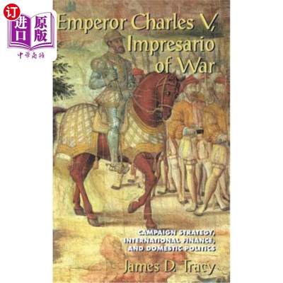 海外直订Emperor Charles V, Impresario of War: Campaign Strategy, International Finance,  查尔斯五世皇帝，战争领袖：