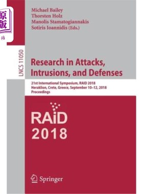 海外直订Research in Attacks, Intrusions, and Defenses: 21st International Symposium, Rai 攻击、入侵和防御研究：第21