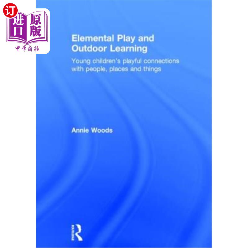 海外直订Elemental Play and Outdoor Learning: Young Children's Playful Connections with P 基本游戏和户外学习:幼儿与