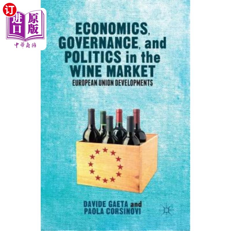 海外直订Economics, Governance, and Politics in the Wine Market: European Union Developme 葡萄酒市场的经济、治理和政