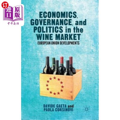 海外直订Economics, Governance, and Politics in the Wine Market: European Union Developme 葡萄酒市场的经济、治理和政