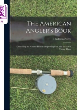 海外直订The American Angler's Book: Embracing the Natural History of Sporting Fish, and  美国垂钓者之书:拥抱运动鱼
