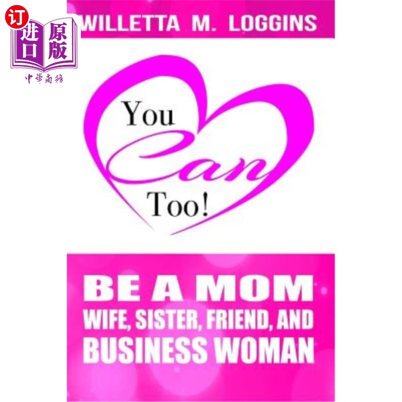 海外直订You Can, Too!: Be a Mom, Wife, Sister, Friend, and Business Woman你也可以！做一个妈妈、妻子、姐姐、朋友和