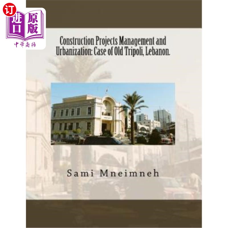 海外直订Construction Projects Management and Urbanization: Case of Old Tripoli, Lebanon. 建设项目管理与城市化:以黎