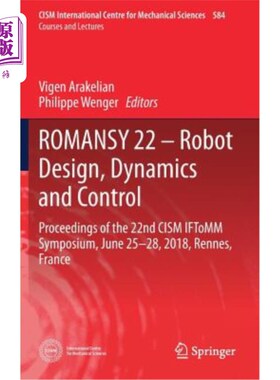 海外直订Romansy 22 - Robot Design, Dynamics and Control: Proceedings of the 22nd Cism If 机器人设计、动力学与控制: