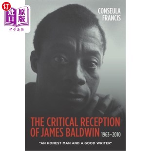 海外直订The Good Honest Man James 1963 一个诚 詹姆斯·鲍德温 评论 Baldwin 2010 and Wri Reception Critical