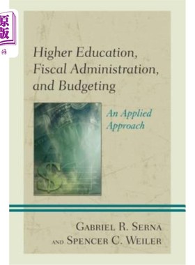 海外直订Higher Education, Fiscal Administration, and Budgeting: An Applied Approach 高等教育、财政管理和预算：应用方法