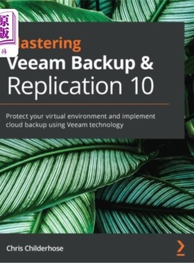 海外直订Mastering Veeam Backup & Replication 10: Protect your virtual environment and im 掌握Veeam备份和