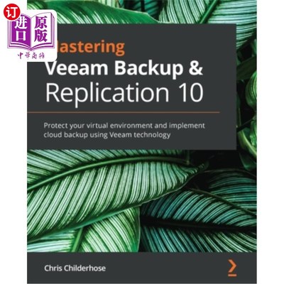 海外直订Mastering Veeam Backup & Replication 10: Protect your virtual environment and im 掌握Veeam备份和