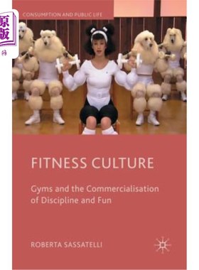 海外直订Fitness Culture: Gyms and the Commercialisation of Discipline and Fun 健身文化:健身房和纪律和乐趣的商业化