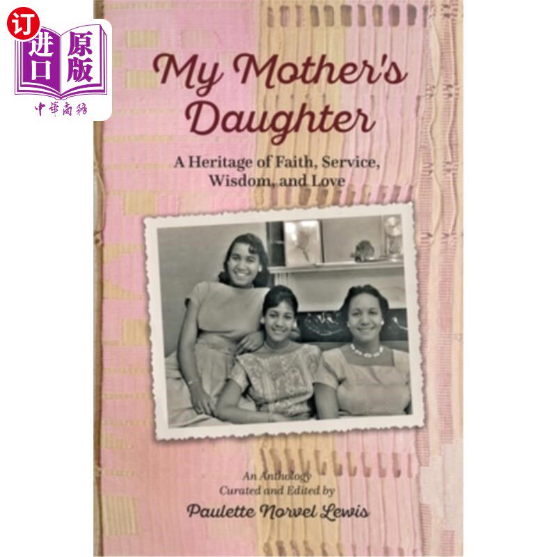 海外直订My Mother's Daughter: A Heritage of Faith, Service, Wisdom, and Love 我母亲的女儿:信仰、服务、智慧和爱的遗