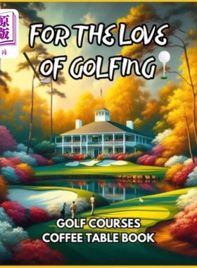 海外直订For the Love of Golfing - Golf Courses Coffee Table Book 对高尔夫球的热爱——高尔夫球场咖啡桌书