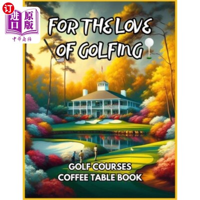 海外直订For the Love of Golfing - Golf Courses Coffee Table Book 对高尔夫球的热爱——高尔夫球场咖啡桌书