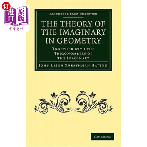 海外直订The Theory of the Imaginary in Geometry: Together with the Trigonometry of the I 几何中的假想理论：与假想的