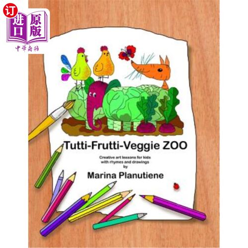 海外直订Tutti-Frutti-Veggie Zoo: Creative art lessons for kids in verses 图蒂·弗鲁蒂素食动物园：为孩子们提供富有创
