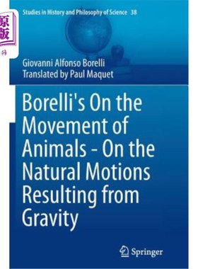 海外直订Borelli's on the Movement of Animals - On the Natural Motions Resulting from Gra 博雷利的《动物的运动——重