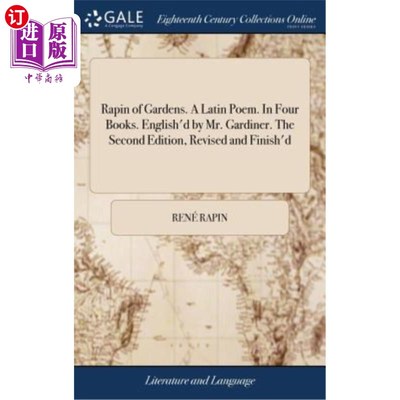 海外直订Rapin of Gardens. A Latin Poem. In Four Books. English'd by Mr. Gardiner. The Se 花园的Rapin。一首拉丁诗。