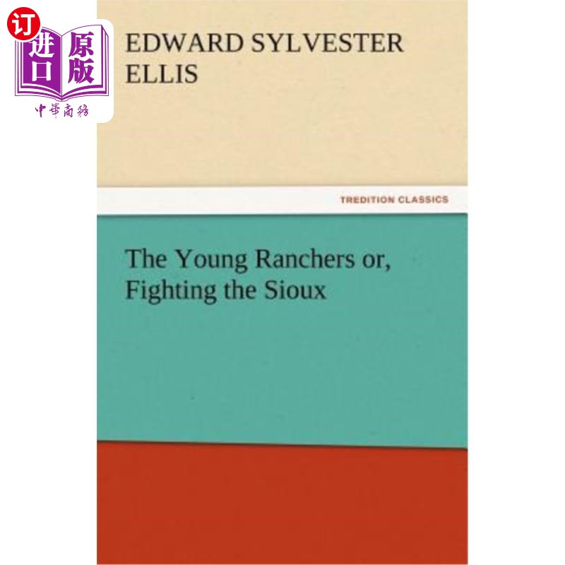 海外直订The Young Ranchers Or, Fighting the Sioux 年轻的农场主们,或者,与苏族人作战