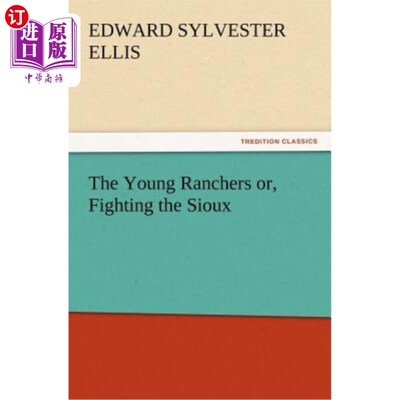 海外直订The Young Ranchers Or, Fighting the Sioux 年轻的农场主们，或者，与苏族人作战