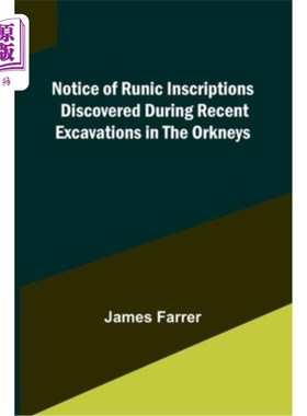 海外直订Notice of Runic Inscriptions Discovered during Recent Excavations in the Orkneys 最近在奥克尼群岛发掘中发现