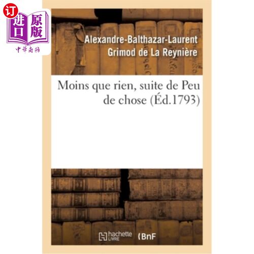 海外直订法语 Moins Que Rien, Suite de Peu de Chose. Ouvrage d'Un Genre Assez Neuf Et Plus Mor 少如无，少如无。这是