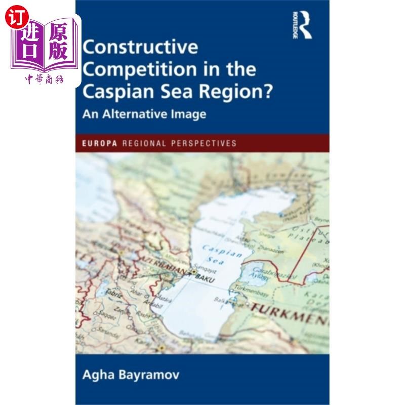 海外直订Constructive Competition in the Caspian Sea Regi... 里海地区的建设性竞争?