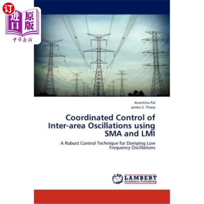 海外直订Coordinated Control of Inter-area Oscillations using SMA and LMI 基于SMA和LMI的区域间振荡协调控制