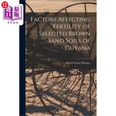 海外直订Factors Affecting Fertility of Selected Brown Sand Soils of Guyana 圭亚那棕砂土壤肥力的影响因素