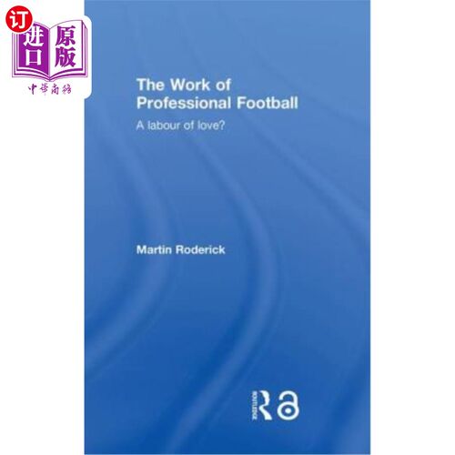 海外直订The Work of Professional Football: A Labour of Love? 职业足球的工作:爱的劳动?