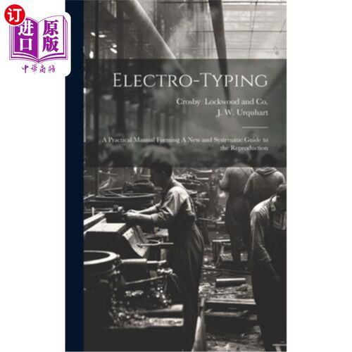 海外直订Electro-Typing: A Practical Manual Forming A New and Systematic Guide to the Rep 电打字：实用手册形成新的和
