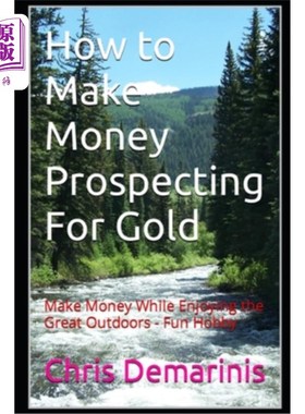 海外直订How to Make Money Prospecting For Gold: Make Money While Enjoying the Great Outd 如何赚钱淘金：在享受户外乐