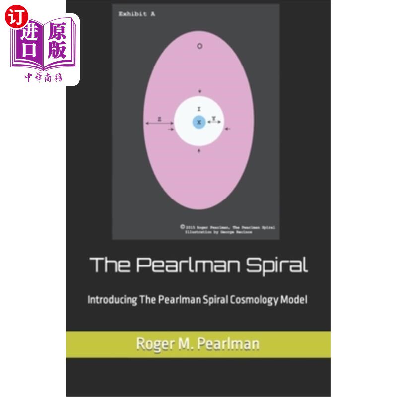 海外直订The Pearlman Spiral: Introducing The Pearlman Spiral Cosmology Model 珍珠曼螺旋:介绍珍珠曼螺旋宇宙学模型